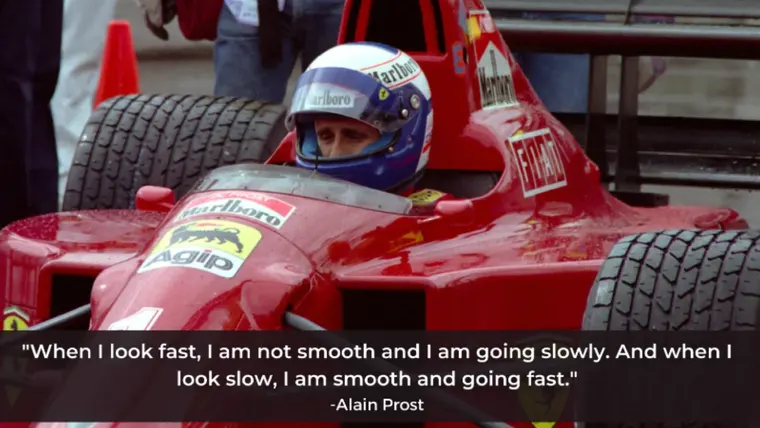 Alain Prost in his red Formula 1 car, with his quote: when I look fast, I am not smooth and I am going slowly, and when I look slow, I am smooth and going fast